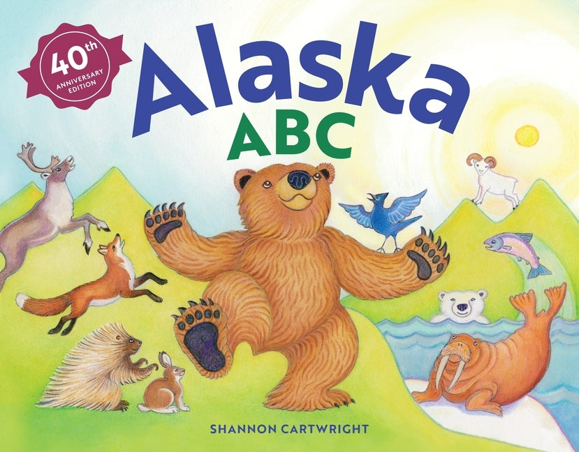 Alaska Abc, 40th Anniversary Edition: An Alphabet Book by Cartwright, Shannon