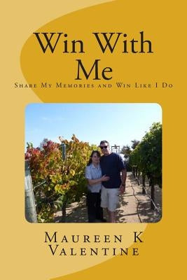 Win With Me: Share My Memories and Win Like I Do by Valentine, Maureen K.