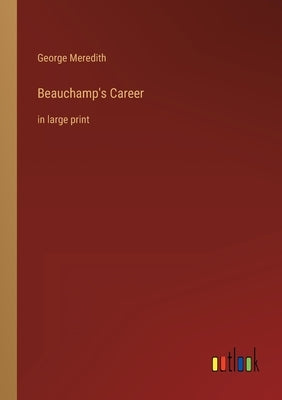 Beauchamp's Career: in large print by Meredith, George