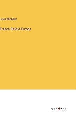 France Before Europe by Michelet, Jules