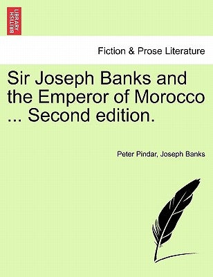 Sir Joseph Banks and the Emperor of Morocco ... Second Edition. by Pindar, Peter