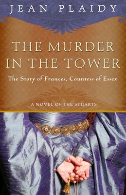 The Murder in the Tower: The Story of Frances, Countess of Essex by Plaidy, Jean