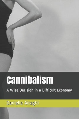 Cannibalism: A Wise Decision in a Difficult Economy by Airaghi, Danielle