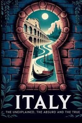 Italy: The Unexplained, The Absurd and The True by Digital, Horsecreek