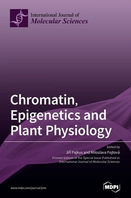 Chromatin, Epigenetics and Plant Physiology by Fajkus, Jiří Fajkus