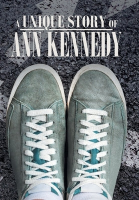A Unique Story of Ann Kennedy by Kennedy, Ann