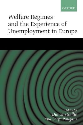 Welfare Regimes and the Experience of Unemployment in Europe by Gallie, Duncan