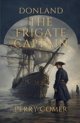The Frigate Captain - Donland by Comer, Perry