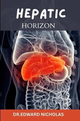 Hepatic horizon: A clinical guide to liver disease management by Edward, Nicholas