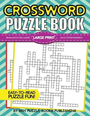 Crossword Puzzle Book: Large Print Crossword Puzzle Books For Adults - Brain Boosting Games - Increase Your IQ With These Stay-Sharp Crosswor by Puzzle Books, Brh