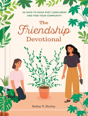 The Friendship Devotional: 40 Days to Move Past Loneliness and Find Your Community by Hurley, Bailey T.