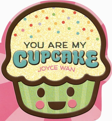 You Are My Cupcake (Shaped Board Book) by Wan, Joyce