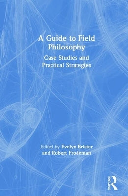 A Guide to Field Philosophy: Case Studies and Practical Strategies by Brister, Evelyn
