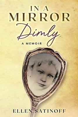 In a Mirror Dimly by Satinoff, Ellen