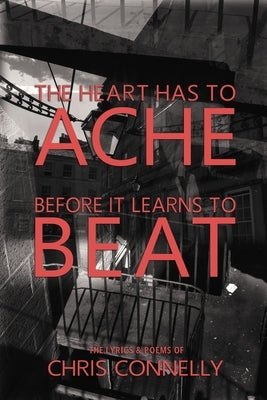 The Heart Has to Ache Before It Learns to Beat by Connelly, Christopher John