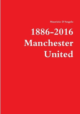 1886-2016 / Manchester United by D'Angelo, Maurizio