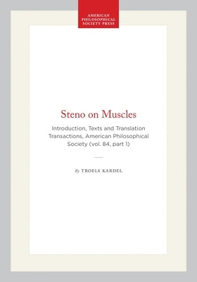 Steno on Muscles: Introduction, Texts and Translation, Transactions, American Philosophical Society (Vol. 84, Part 1) by Kardel, Troels