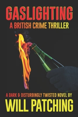 Gaslighting: A British Crime Thriller by Patching, Will