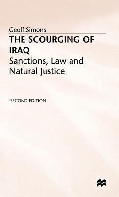 The Scourging of Iraq: Sanctions, Law and Natural Justice by Simons, G.