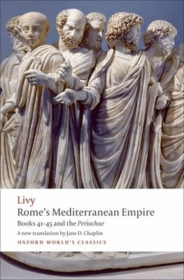 Rome's Mediterranean Empire: Books 41-45 and the Periochae by Livy
