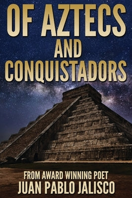 Of Aztecs And Conquistadors by Jalisco, Juan Pablo