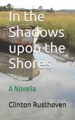In the Shadows upon the Shores: A Novella by Rusthoven, Clinton