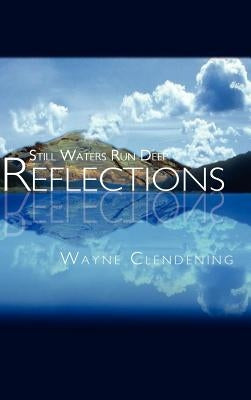 Reflections: Still Waters Run Deep by Clendening, Wayne