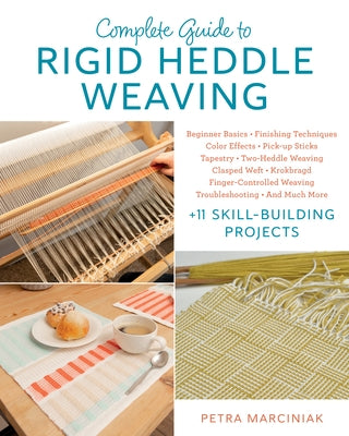 Complete Guide to Rigid Heddle Weaving: Beginner Basics, Finishing Techniques, Color Effects, Saori, Pick-Up Sticks, Tapestry, Two-Heddle Weaving, Cla by Marciniak, Petra