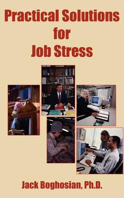 Practical Solutions for Job Stress by Boghosian, Jack