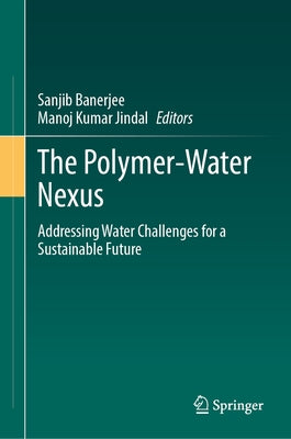 The Polymer-Water Nexus: Addressing Water Challenges for a Sustainable Future by Banerjee, Sanjib