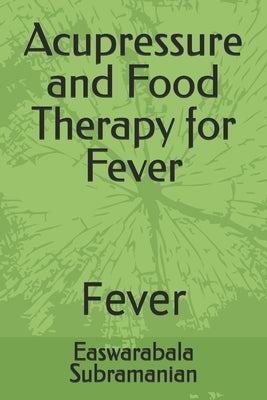 Acupressure and Food Therapy for Fever: Fever by Subramanian, Easwarabala