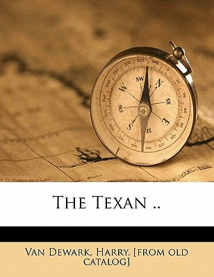 The Texan .. by Van Dewark, Harry [from Old Catalog]