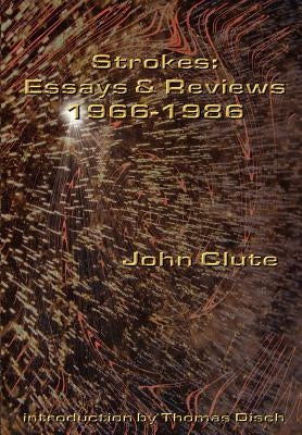 Strokes: Essays and Reviews 1966-1986 by Clute, John