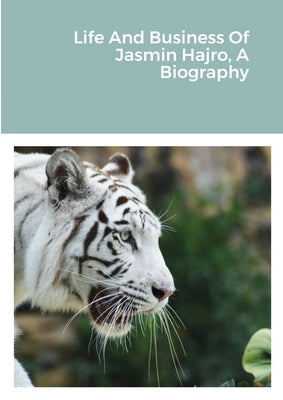 Life And Business Of Jasmin Hajro, A Biography by Hajro, Jasmin