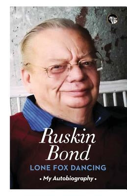 Lone Fox Dancing: My Autobiography by Bond, Ruskin