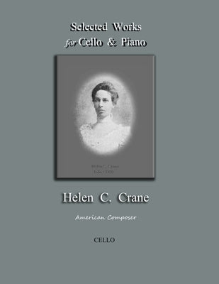 Selected Works for Cello & Piano - Helen C. Crane - Cello: American composer by Crane, Bernard R.