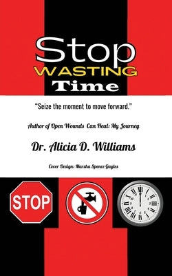 Stop Wasting Time by Williams, Alicia D.