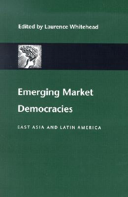 Emerging Market Democracies: East Asia and Latin America by Whitehead, Laurence