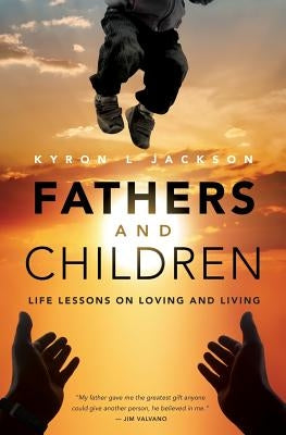 Fathers and Children: Life Lessons on Loving and Living by Jackson, Kyron L.