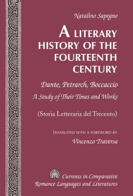 A Literary History of the Fourteenth Century: Dante, Petrarch, Boccaccio - A Study of Their Times and Works - (Storia Letteraria del Trecento) - Trans by Alvarez-Detrell, Tamara