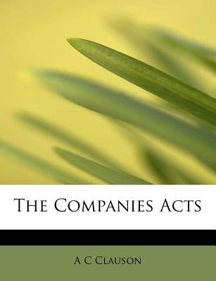 The Companies Acts by Clauson, A. C.