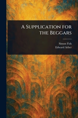 A Supplication for the Beggars by Fish, Simon