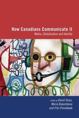 How Canadians Communicate, Vol. 2: Media, Globalization and Identity by Taras, David