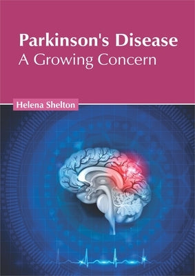 Parkinson's Disease: A Growing Concern by Shelton, Helena