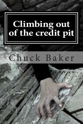 Climbing out of the credit pit by Baker, Chuck