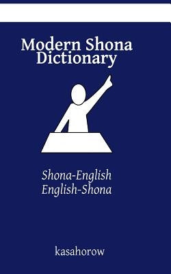 Modern Shona Dictionary: Shona-English, English-Shona by Kasahorow