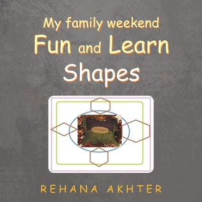 My Family Weekend Fun and Learn Shapes by Akhter, Rehana