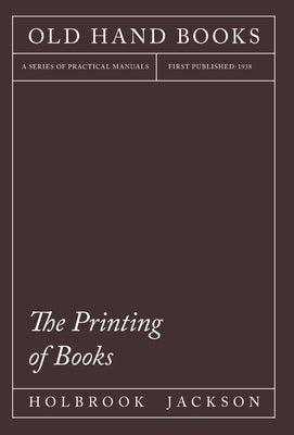 The Printing of Books: Including an Introductory Essay by William Morris by Jackson, Holbrook