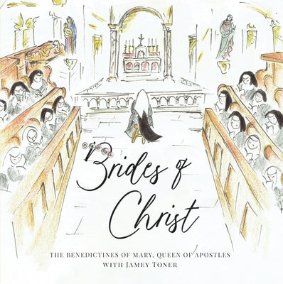 Brides of Christ by Benedictines of Mary Queen of Apostles