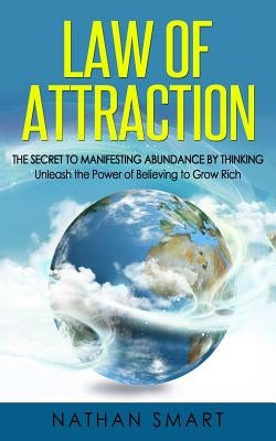 Law of Attraction: The Secret to Manifesting Abundance by Thinking - Unleash the Power of Believing to Grow Rich by Publishing, Ash